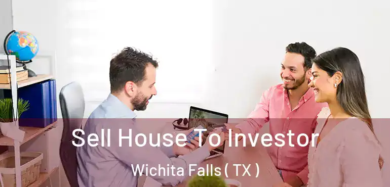  Sell House To Investor Wichita Falls ( TX )