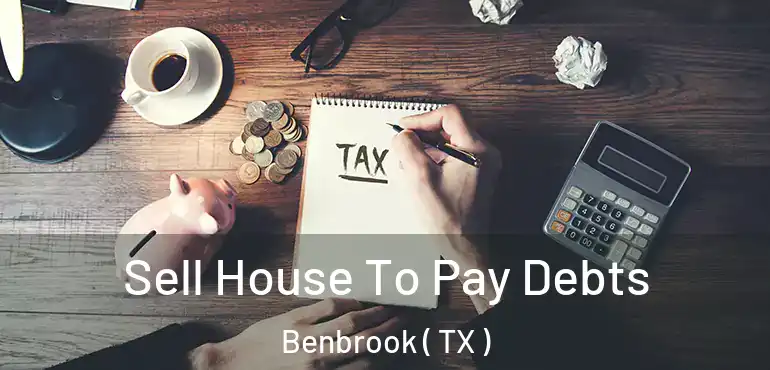  Sell House To Pay Debts Benbrook ( TX )
