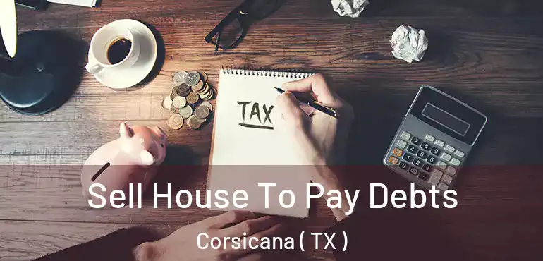  Sell House To Pay Debts Corsicana ( TX )