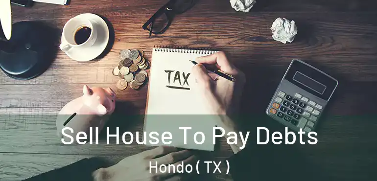  Sell House To Pay Debts Hondo ( TX )