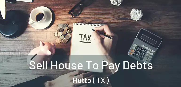 Sell House To Pay Debts Hutto ( TX )