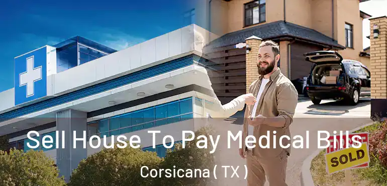  Sell House To Pay Medical Bills Corsicana ( TX )