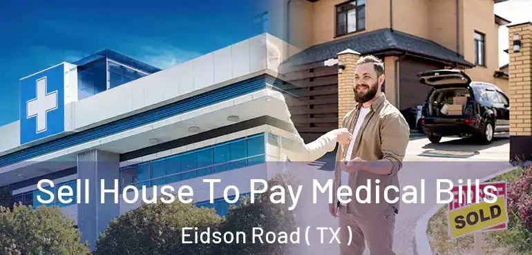  Sell House To Pay Medical Bills Eidson Road ( TX )