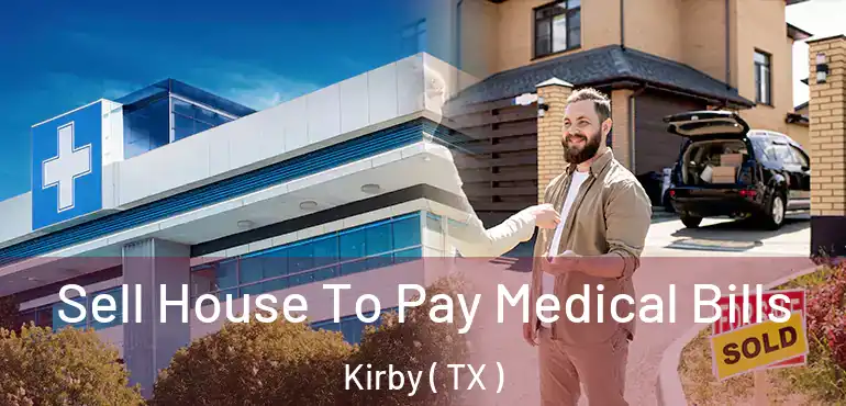  Sell House To Pay Medical Bills Kirby ( TX )