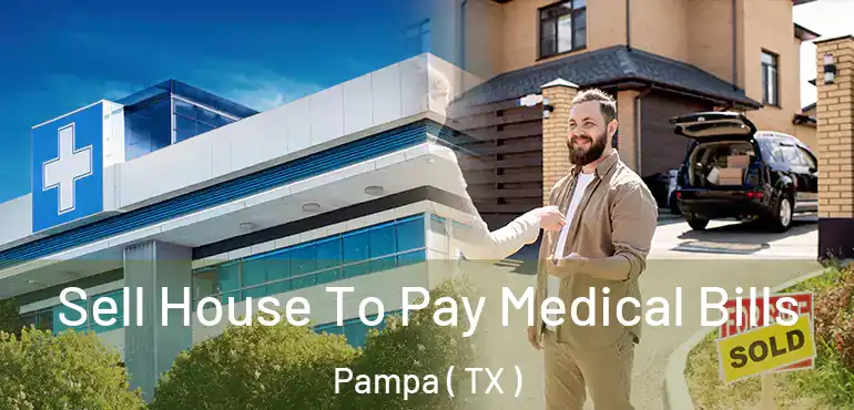  Sell House To Pay Medical Bills Pampa ( TX )