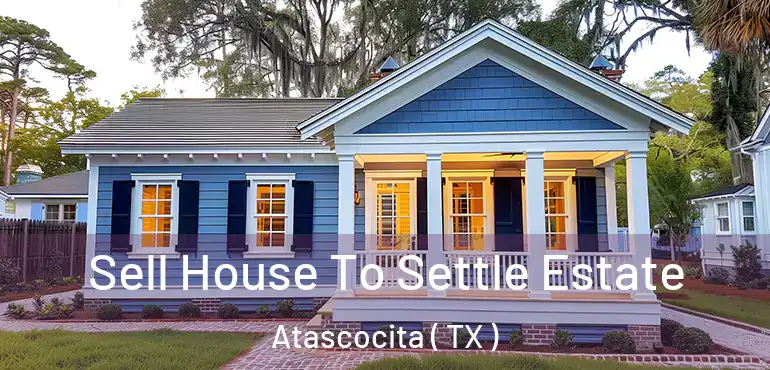  Sell House To Settle Estate Atascocita ( TX )
