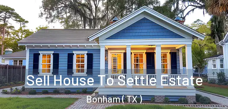  Sell House To Settle Estate Bonham ( TX )
