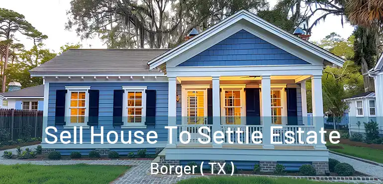  Sell House To Settle Estate Borger ( TX )
