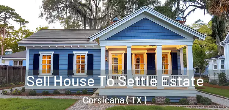  Sell House To Settle Estate Corsicana ( TX )