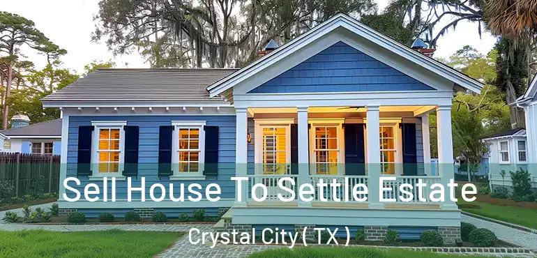  Sell House To Settle Estate Crystal City ( TX )