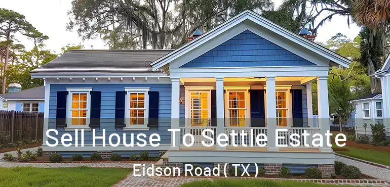  Sell House To Settle Estate Eidson Road ( TX )