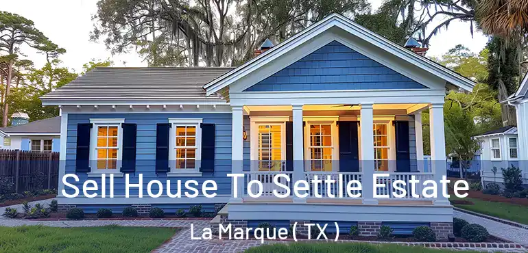  Sell House To Settle Estate La Marque ( TX )