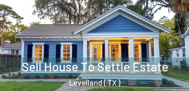  Sell House To Settle Estate Levelland ( TX )