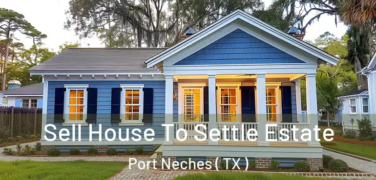  Sell House To Settle Estate Port Neches ( TX )