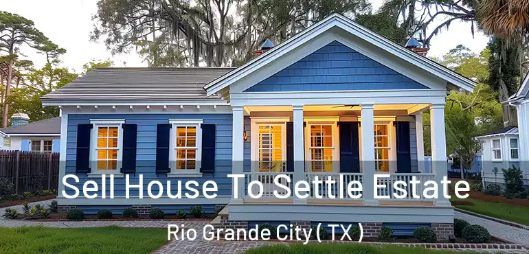  Sell House To Settle Estate Rio Grande City ( TX )