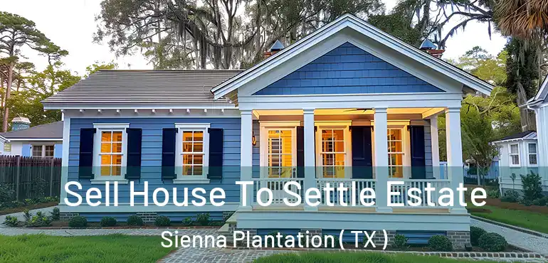  Sell House To Settle Estate Sienna Plantation ( TX )