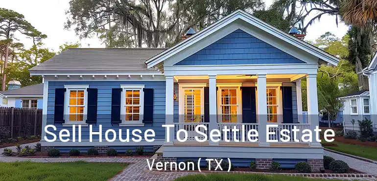  Sell House To Settle Estate Vernon ( TX )