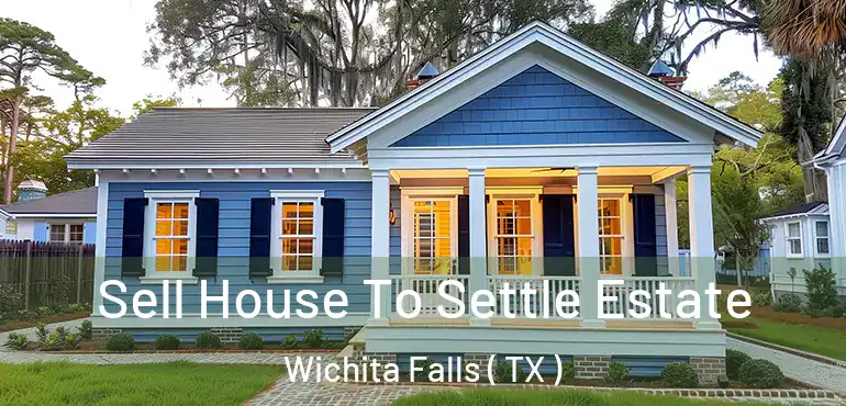  Sell House To Settle Estate Wichita Falls ( TX )