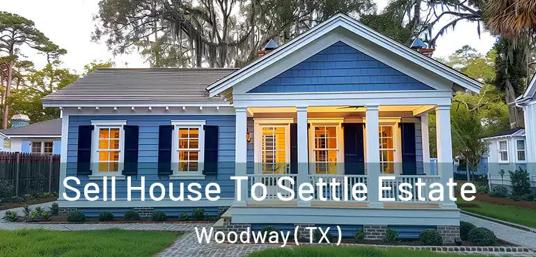  Sell House To Settle Estate Woodway ( TX )