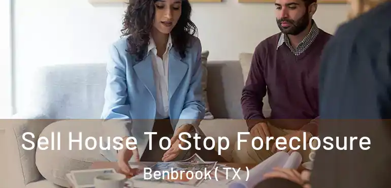  Sell House To Stop Foreclosure Benbrook ( TX )