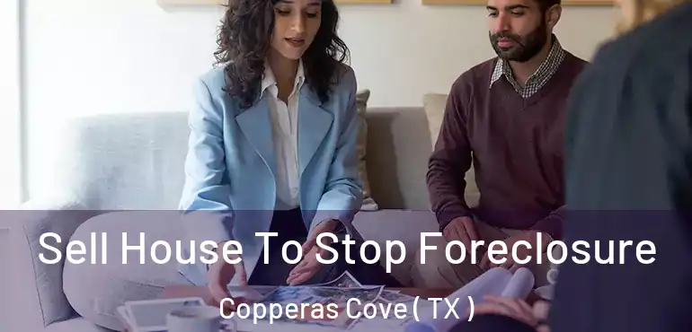  Sell House To Stop Foreclosure Copperas Cove ( TX )
