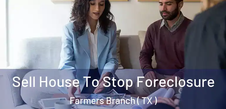  Sell House To Stop Foreclosure Farmers Branch ( TX )
