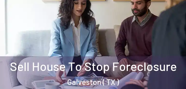  Sell House To Stop Foreclosure Galveston ( TX )