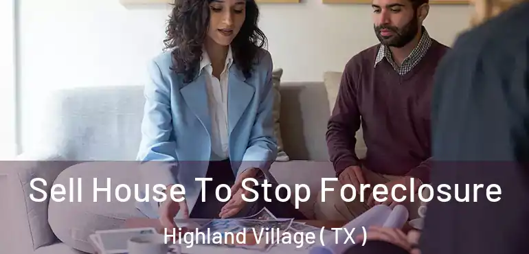  Sell House To Stop Foreclosure Highland Village ( TX )