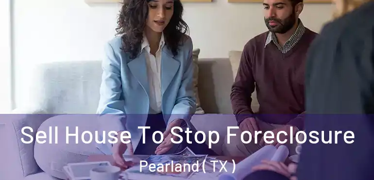  Sell House To Stop Foreclosure Pearland ( TX )
