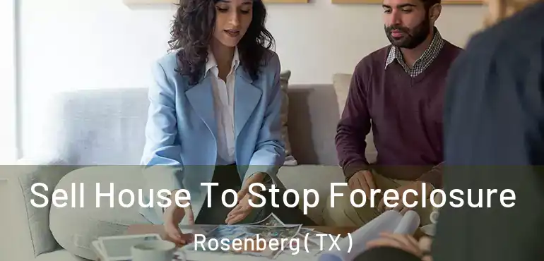  Sell House To Stop Foreclosure Rosenberg ( TX )
