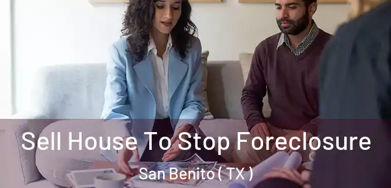  Sell House To Stop Foreclosure San Benito ( TX )