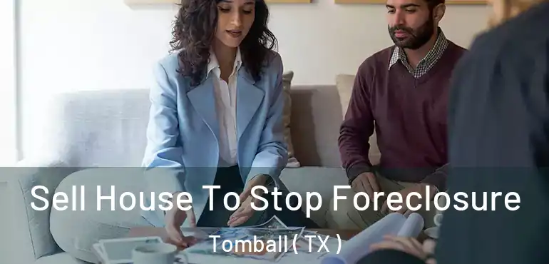  Sell House To Stop Foreclosure Tomball ( TX )