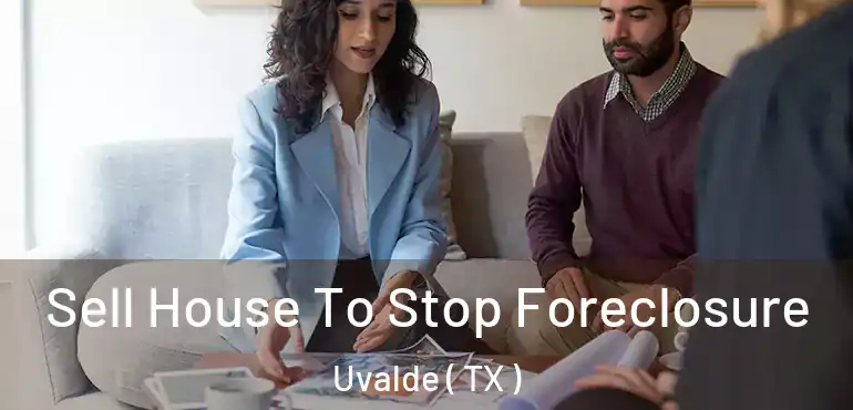  Sell House To Stop Foreclosure Uvalde ( TX )