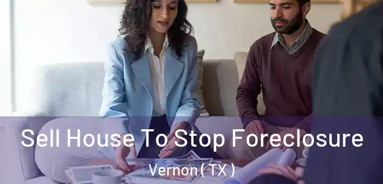  Sell House To Stop Foreclosure Vernon ( TX )