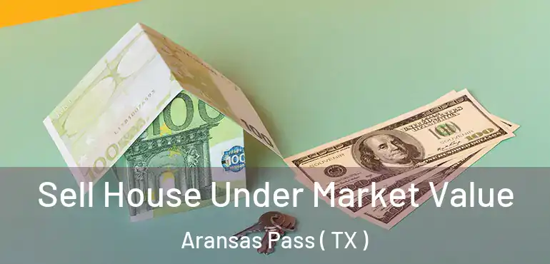  Sell House Under Market Value Aransas Pass ( TX )