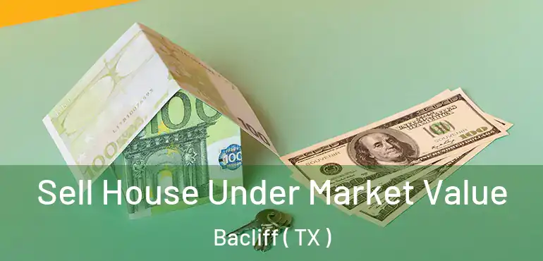  Sell House Under Market Value Bacliff ( TX )
