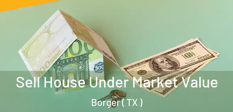  Sell House Under Market Value Borger ( TX )