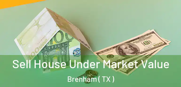  Sell House Under Market Value Brenham ( TX )