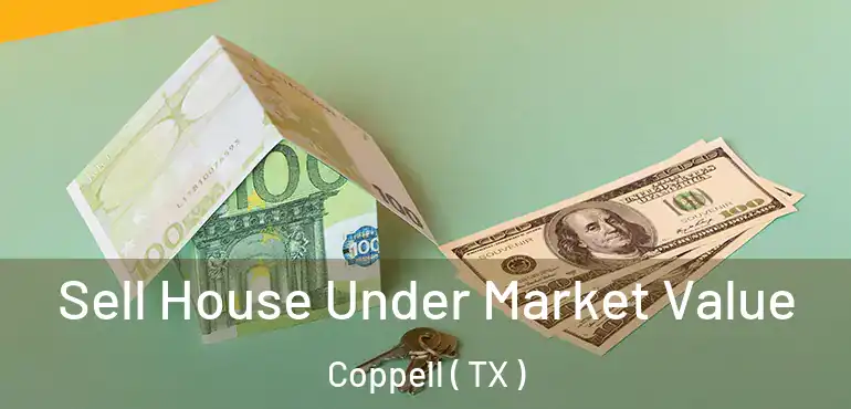  Sell House Under Market Value Coppell ( TX )