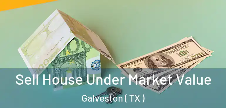  Sell House Under Market Value Galveston ( TX )