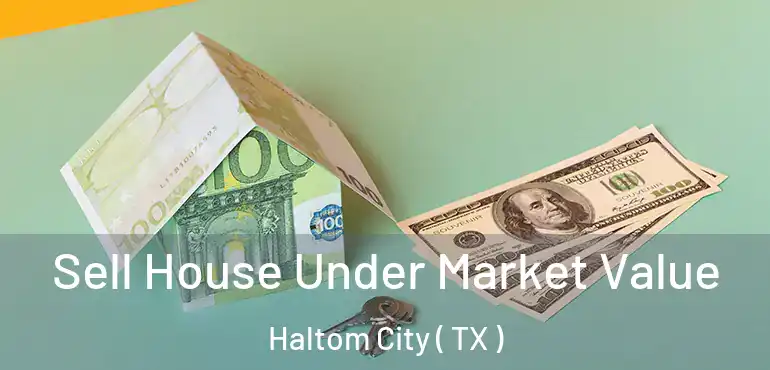  Sell House Under Market Value Haltom City ( TX )