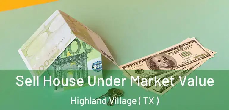  Sell House Under Market Value Highland Village ( TX )