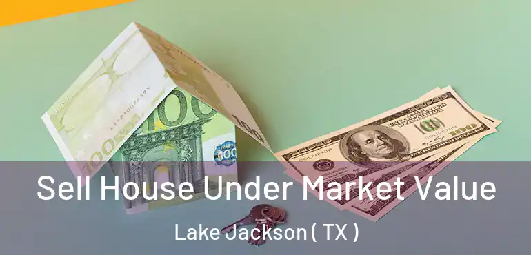  Sell House Under Market Value Lake Jackson ( TX )
