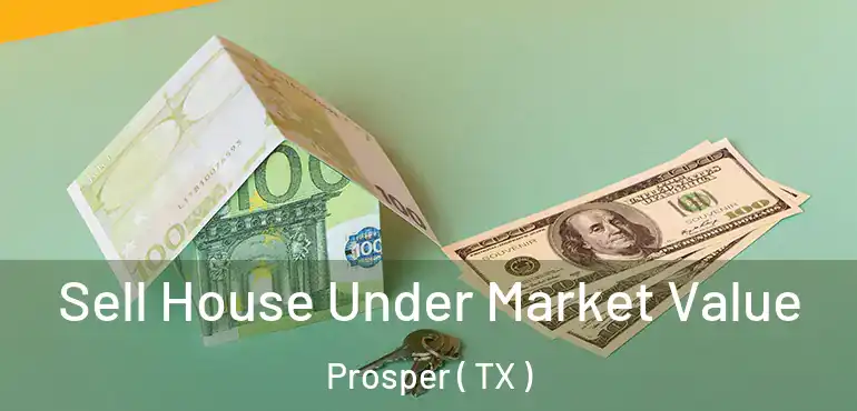  Sell House Under Market Value Prosper ( TX )
