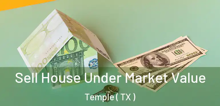  Sell House Under Market Value Temple ( TX )