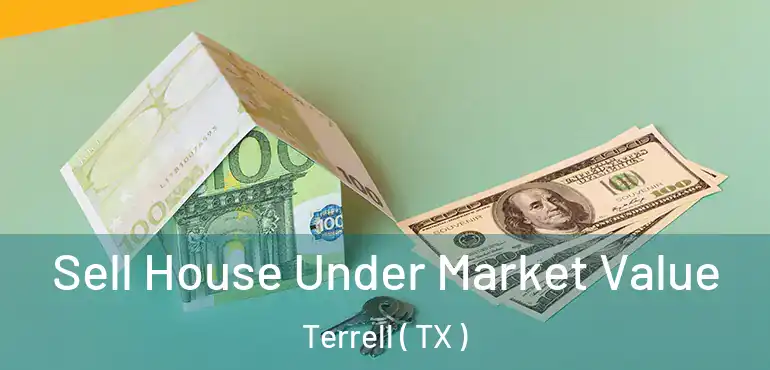  Sell House Under Market Value Terrell ( TX )