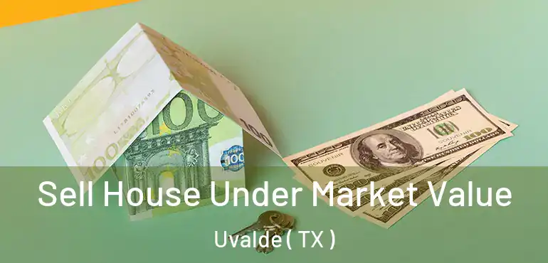  Sell House Under Market Value Uvalde ( TX )