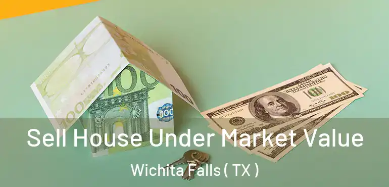  Sell House Under Market Value Wichita Falls ( TX )