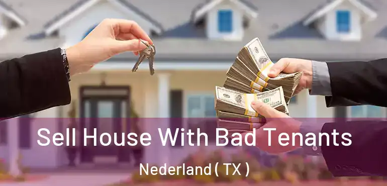  Sell House With Bad Tenants Nederland ( TX )