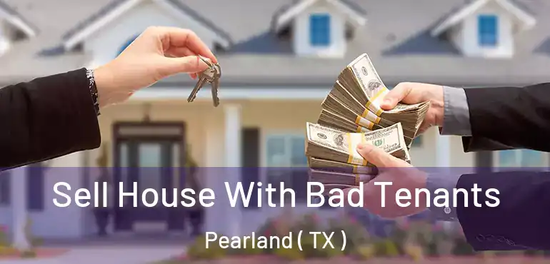  Sell House With Bad Tenants Pearland ( TX )
